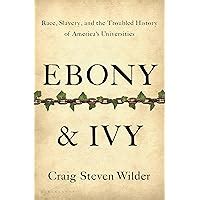 ebony and ivy|Ebony and Ivy: Race, Slavery, and the Troubled History.